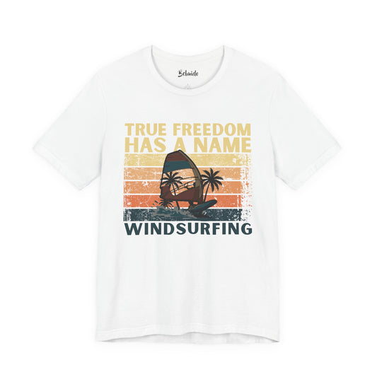 Windsurfing T-Shirt | True Freedom Has A Name