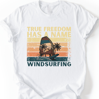 Windsurfing T-Shirt | True Freedom Has A Name