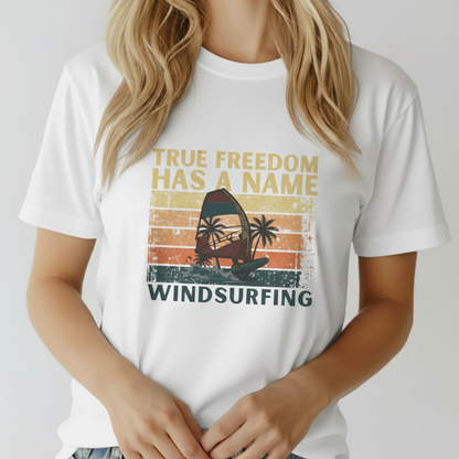 Windsurfing T-Shirt | True Freedom Has A Name