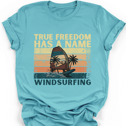 Windsurfing T-Shirt | True Freedom Has A Name