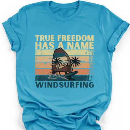 Windsurfing T-Shirt | True Freedom Has A Name
