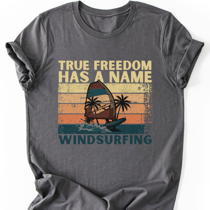 Windsurfing T-Shirt | True Freedom Has A Name
