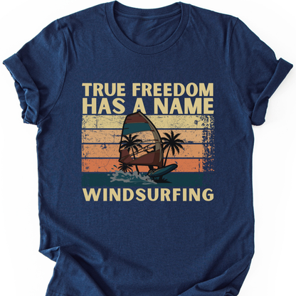 Windsurfing T-Shirt | True Freedom Has A Name