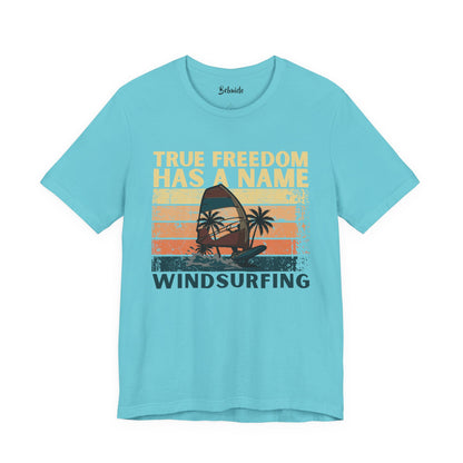 Windsurfing T-Shirt | True Freedom Has A Name